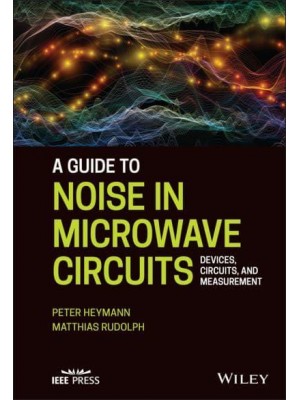 A Guide to Noise in Microwave Circuits Devices, Circuits and Measurement