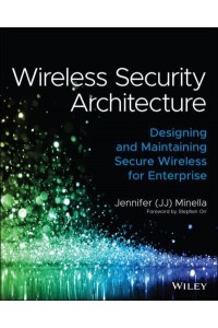 Wireless Security Architecture Designing and Maintaining Secure Wireless for Enterprise