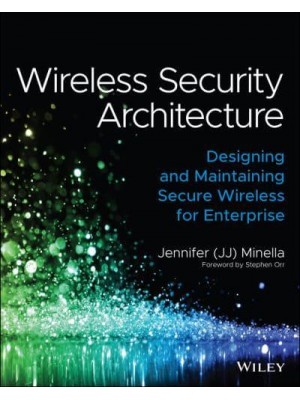 Wireless Security Architecture Designing and Maintaining Secure Wireless for Enterprise