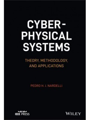 Cyber-Physical Systems Theory, Methodology, and Applications - IEEE Press