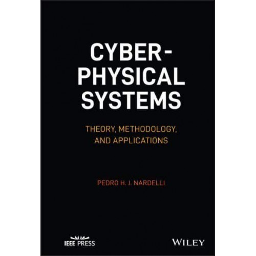 Cyber-Physical Systems Theory, Methodology, and Applications - IEEE Press