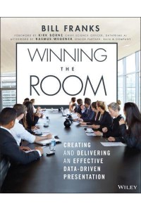 Winning the Room Creating and Delivering an Effective Data-Driven Presentation