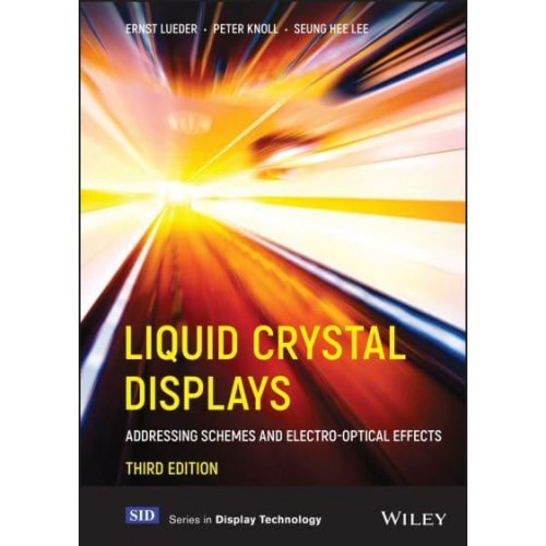 Liquid Crystal Displays Addressing Schemes and Electro-Optical Effects - Wiley Series in Display Technology