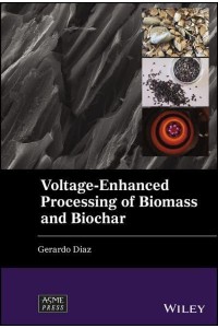 Voltage-Enhanced Processing of Biomass and Biochar - Wiley-ASME Press Series