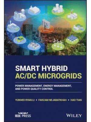 Smart Hybrid AC/DC Microgrids Power Management, Energy Management, and Power Quality Control - IEEE Press