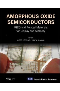Amorphous Oxide Semiconductors IGZO and Related Materials for Display and Memory - Wiley-SID Series in Display Technology
