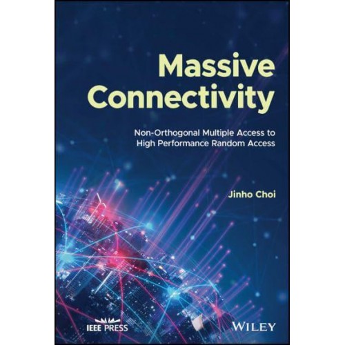 Massive Connectivity Non-Orthogonal Multiple Access to High Performance Random Access - IEEE Press
