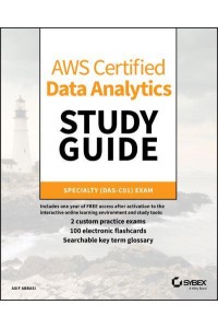 AWS Certified Data Analytics Study Guide Specialty (DAS-C01) Exam