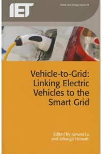 Vehicle-to-Grid Linking Electric Vehicles to the Smart Grid - Power and Energy Series