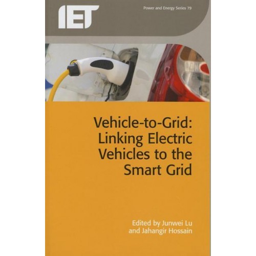 Vehicle-to-Grid Linking Electric Vehicles to the Smart Grid - Power and Energy Series
