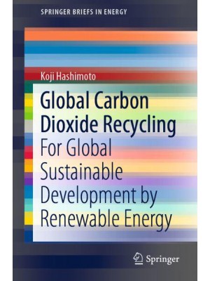 Global Carbon Dioxide Recycling : For Global Sustainable Development by Renewable Energy - SpringerBriefs in Energy