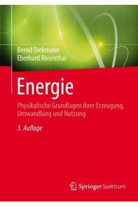 Energie : Physikalische Grundlagen ihrer Erzeugung, Umwandlung und Nutzung