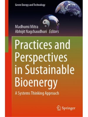 Practices and Perspectives in Sustainable Bioenergy : A Systems Thinking Approach - Green Energy and Technology
