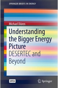 Understanding the Bigger Energy Picture : DESERTEC and Beyond - SpringerBriefs in Energy