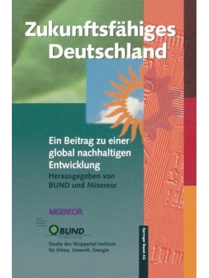 Zukunftsfahiges Deutschland: Ein Beitrag Zu Einer Global Nachhaltigen Entwicklung