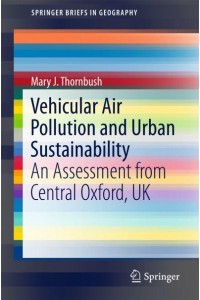 Vehicular Air Pollution and Urban Sustainability : An Assessment from Central Oxford, UK - SpringerBriefs in Geography