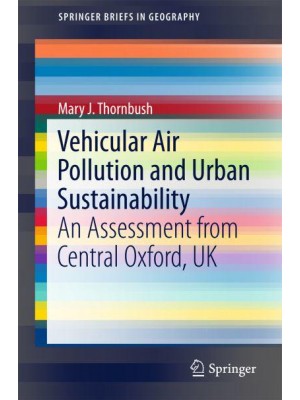 Vehicular Air Pollution and Urban Sustainability : An Assessment from Central Oxford, UK - SpringerBriefs in Geography