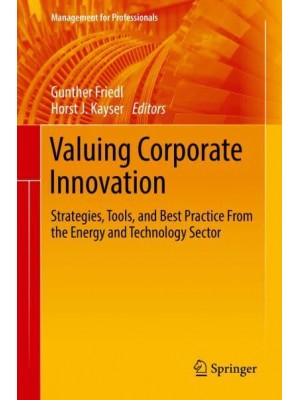 Valuing Corporate Innovation : Strategies, Tools, and Best Practice From the Energy and Technology Sector - Management for Professionals