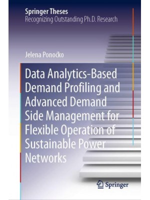 Data Analytics-Based Demand Profiling and Advanced Demand Side Management for Flexible Operation of Sustainable Power Networks - Springer Theses