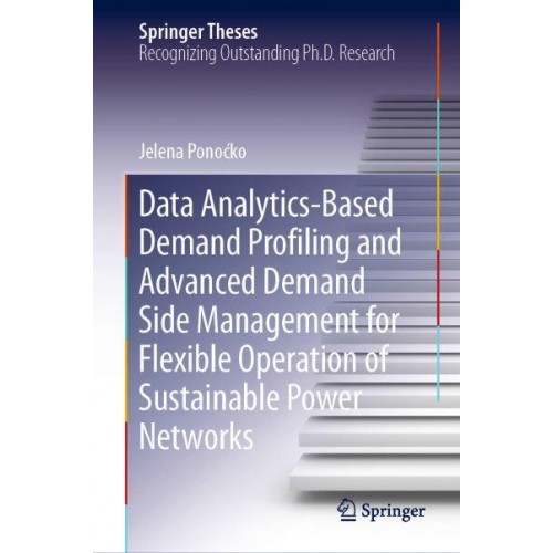 Data Analytics-Based Demand Profiling and Advanced Demand Side Management for Flexible Operation of Sustainable Power Networks - Springer Theses