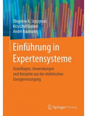 Einführung in Expertensysteme : Grundlagen, Anwendungen und Beispiele aus der elektrischen Energieversorgung