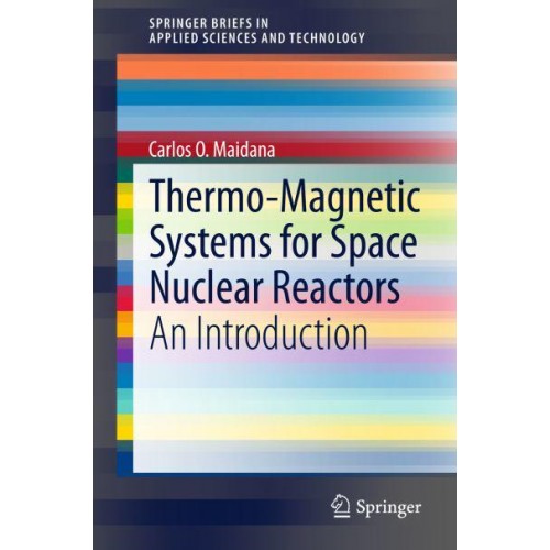 Thermo-Magnetic Systems for Space Nuclear Reactors: An Introduction - SpringerBriefs in Applied Sciences and Technology