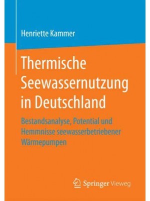 Thermische Seewassernutzung in Deutschland : Bestandsanalyse, Potential und Hemmnisse seewasserbetriebener Wärmepumpen