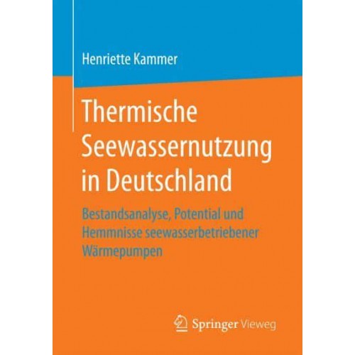 Thermische Seewassernutzung in Deutschland : Bestandsanalyse, Potential und Hemmnisse seewasserbetriebener Wärmepumpen