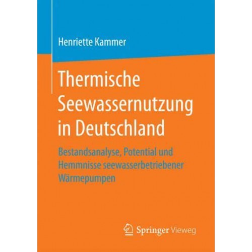 Thermische Seewassernutzung in Deutschland : Bestandsanalyse, Potential und Hemmnisse seewasserbetriebener Wärmepumpen