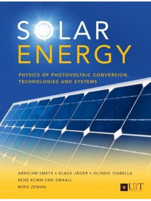 Solar Energy The Physics and Engineering of Photovoltaic Conversion, Technologies and Systems