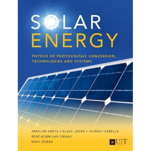 Solar Energy The Physics and Engineering of Photovoltaic Conversion, Technologies and Systems