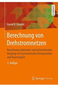 Berechnung von Drehstromnetzen : Berechnung stationärer und nichtstationärer Vorgänge mit Symmetrischen Komponenten und Raumzeigern
