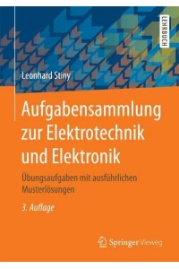 Aufgabensammlung zur Elektrotechnik und Elektronik : Übungsaufgaben mit ausführlichen Musterlösungen