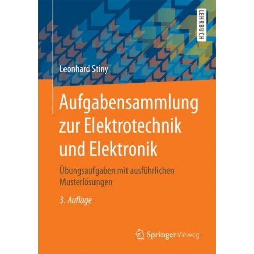 Aufgabensammlung zur Elektrotechnik und Elektronik : Übungsaufgaben mit ausführlichen Musterlösungen