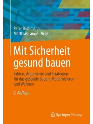 Mit Sicherheit Gesund Bauen Fakten, Argumente Und Strategien Für Das Gesunde Bauen, Modernisieren Und Wohnen