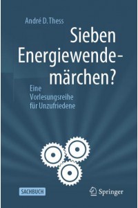 Sieben Energiewendemärchen? : Eine Vorlesungsreihe für Unzufriedene