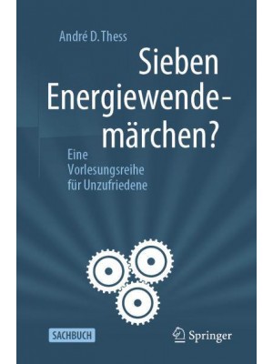 Sieben Energiewendemärchen? : Eine Vorlesungsreihe für Unzufriedene