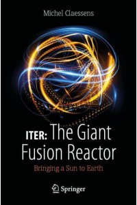 ITER: The Giant Fusion Reactor Bringing a Sun to Earth