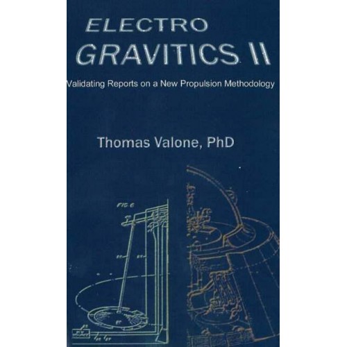 Electrogravitics II, 2nd Edition Validating Reports on a New Propulsion Methodology
