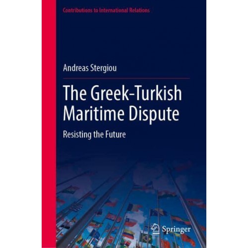 The Greek-Turkish Maritime Dispute Resisting the Future - Contributions to International Relations