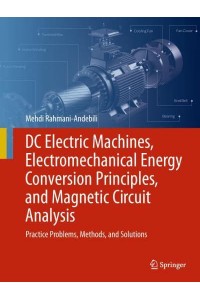 DCc Electric Machines, Electromechanical Energy Conversion Principles, and Magnetic Circuit Analysis Practice Problems, Methods, and Solutions