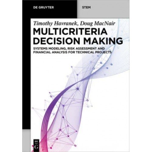 Multicriteria Decision Making Systems Modeling, Risk Assessment and Financial Analysis for Technical Projects - De Gruyter STEM