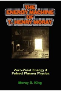 Energy Machine of T. Henry Moray Zero-Point Energy & Pulsed Plasma Physics