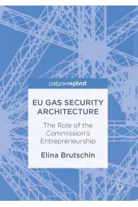 EU Gas Security Architecture : The Role of the Commission's Entrepreneurship