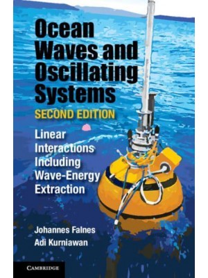 Ocean Waves and Oscillating Systems Linear Interactions Including Wave-Energy Extraction - Cambridge Ocean Technology Series