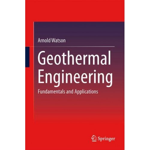 Geothermal Engineering : Fundamentals and Applications