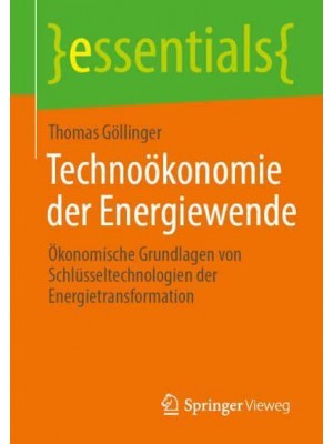 Technoökonomie Der Energiewende Ökonomische Grundlagen Von Schlüsseltechnologien Der Energietransformation - Essentials