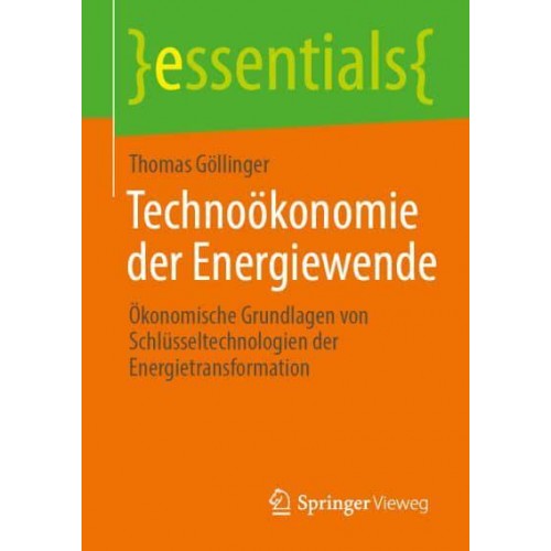 Technoökonomie Der Energiewende Ökonomische Grundlagen Von Schlüsseltechnologien Der Energietransformation - Essentials
