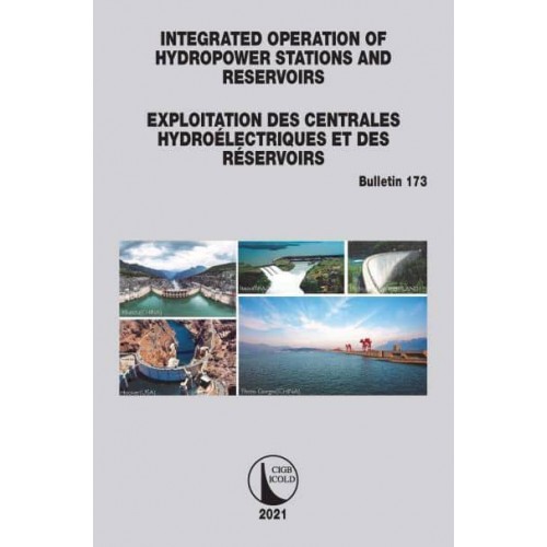 Integrated Operation of Hydropower Stations and Reservoirs Exploitation Des Centrales Hydroélectriques Et Des Réservoirs - ICOLD Bulletins Series