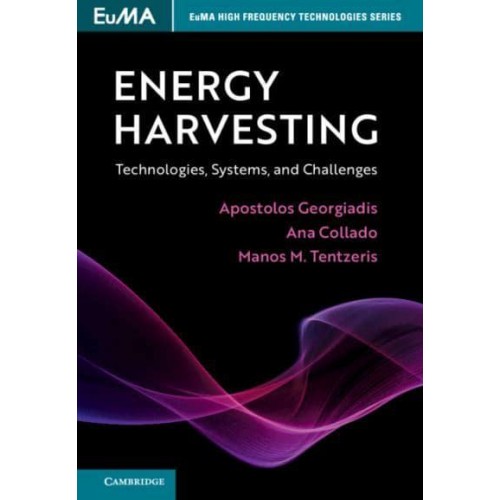 Energy Harvesting Technologies, Systems, and Challenges - EuMA High Frequency Technologies Series